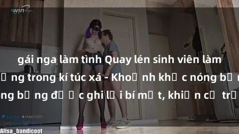 gái nga làm tình Quay lén sinh viên làm tình ngay trên giường trong kí túc xá - Khoảnh khắc nóng bỏng được ghi lại bí mật, khiến cả trường học xôn xao.