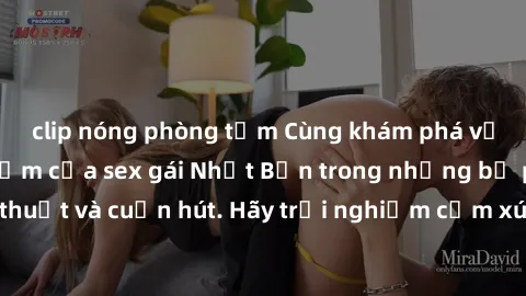 clip nóng phòng tắm Cùng khám phá vẻ đẹp và sức gợi cảm của sex gái Nhật Bản trong những bộ phim đầy nghệ thuật và cuốn hút. Hãy trải nghiệm cảm xúc đầy mới mẻ và sống động từ những cảnh quay tinh tế