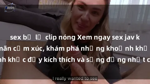 sex bị lộ clip nóng Xem ngay sex jav không che để thỏa mãn cảm xúc, khám phá những khoảnh khắc đầy kích thích và sống động nhất chỉ trong click!