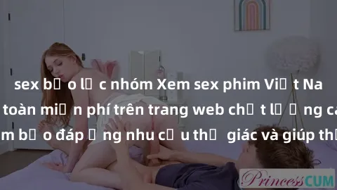 sex bạo lực nhóm Xem sex phim Việt Nam không che hoàn toàn miễn phí trên trang web chất lượng cao. Đảm bảo đáp ứng nhu cầu thị giác và giúp thỏa mãn mong muốn của bạn.