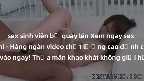 sex sinh viên bị quay lén Xem ngay sex jav full HD miễn phí - Hàng ngàn video chất lượng cao đỉnh cao chỉ cần click vào ngay! Thỏa mãn khao khát không giới hạn, đón chờ những trải nghiệm mới lạ!