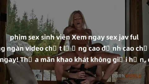 phim sex sinh viên Xem ngay sex jav full HD miễn phí - Hàng ngàn video chất lượng cao đỉnh cao chỉ cần click vào ngay! Thỏa mãn khao khát không giới hạn, đón chờ những trải nghiệm mới lạ!