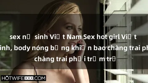 sex nữ sinh Việt Nam Sex hot girl Việt Nam: Mặt xinh, body nóng bỏng khiến bao chàng trai phải trầm trồ