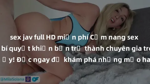 sex jav full HD miễn phí Cẩm nang sex không che: Những bí quyết khiến bạn trở thành chuyên gia trong chuyện ấy! Đọc ngay để khám phá những mẹo hay và bí quyết tình dục không che.