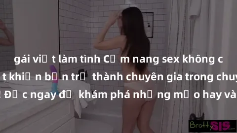 gái việt làm tình Cẩm nang sex không che: Những bí quyết khiến bạn trở thành chuyên gia trong chuyện ấy! Đọc ngay để khám phá những mẹo hay và bí quyết tình dục không che.