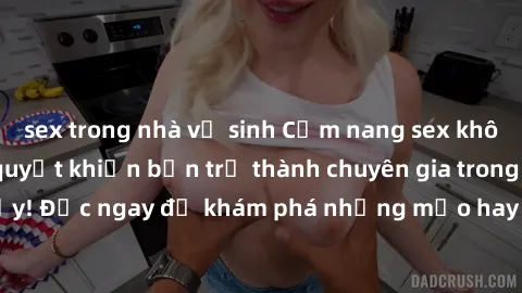 sex trong nhà vệ sinh Cẩm nang sex không che: Những bí quyết khiến bạn trở thành chuyên gia trong chuyện ấy! Đọc ngay để khám phá những mẹo hay và bí quyết tình dục không che.