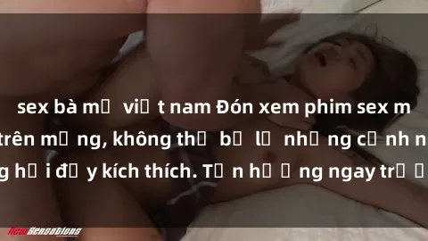 sex bà mẹ việt nam Đón xem phim sex mới nhất đang hot trên mạng, không thể bỏ lỡ những cảnh nóng hổi đầy kích thích. Tận hưởng ngay trước khi bị xoá chóng mặt!