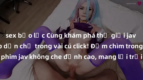sex bạo lực Cùng khám phá thế giới jav không che siêu hấp dẫn chỉ trong vài cú click! Đắm chìm trong những bộ phim jav không che đỉnh cao, mang lại trải nghiệm thú vị và đầy kích thích.