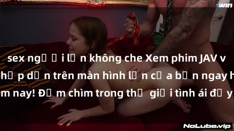 sex người lớn không che Xem phim JAV vietsub mới nhất và hấp dẫn trên màn hình lớn của bạn ngay hôm nay! Đắm chìm trong thế giới tình ái đầy nóng bỏng và kích thích.