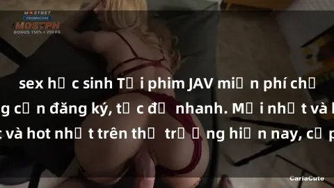 sex học sinh Tải phim JAV miễn phí chất lượng cao, không cần đăng ký, tốc độ nhanh. Mới nhất và hot nhất trên thị trường hiện nay, cập nhật hàng ngày.