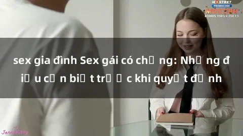 sex gia đình Sex gái có chồng: Những điều cần biết trước khi quyết định