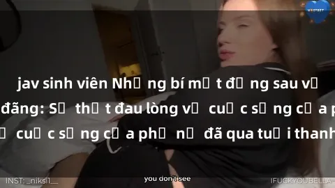 jav sinh viên Những bí mật đằng sau vẻ ngoài gái già dâm đãng: Sự thật đau lòng về cuộc sống của phụ nữ đã qua tuổi thanh xuân