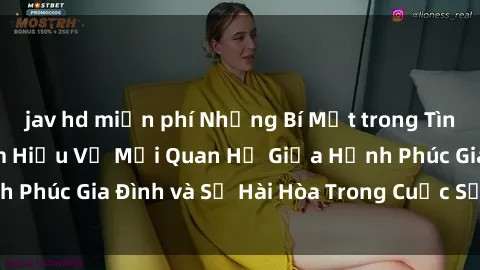 jav hd miễn phí Những Bí Mật trong Tình Dục Gia Đình: Tìm Hiểu Về Mối Quan Hệ Giữa Hạnh Phúc Gia Đình và Sự Hài Hòa Trong Cuộc Sống Tình Dục