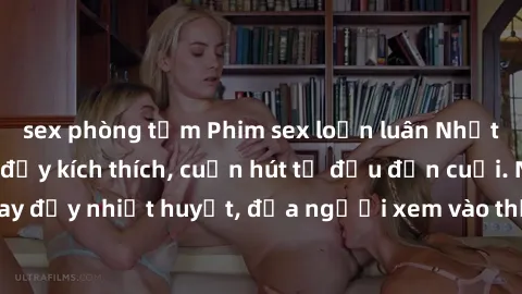 sex phòng tắm Phim sex loạn luân Nhật Bản: Hành động đầy kích thích, cuốn hút từ đầu đến cuối. Những cảnh quay đầy nhiệt huyết, đưa người xem vào thế giới độc đáo của tình thân. Đừng bỏ lỡ!
