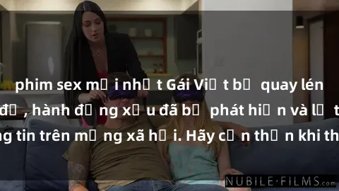 phim sex mới nhất Gái Việt bị quay lén trong phòng thay đồ, hành động xấu đã bị phát hiện và lộ thông tin trên mạng xã hội. Hãy cẩn thận khi thay đồ ở nơi công cộng!