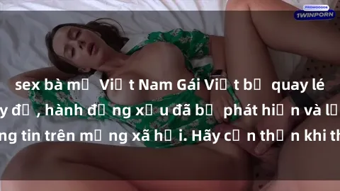 sex bà mẹ Việt Nam Gái Việt bị quay lén trong phòng thay đồ, hành động xấu đã bị phát hiện và lộ thông tin trên mạng xã hội. Hãy cẩn thận khi thay đồ ở nơi công cộng!
