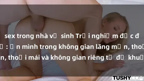 sex trong nhà vệ sinh Trải nghiệm độc đáo tại sex nhà nghỉ: ẩn mình trong không gian lãng mạn, thoải mái và không gian riêng tư để khuấy động tình ái.