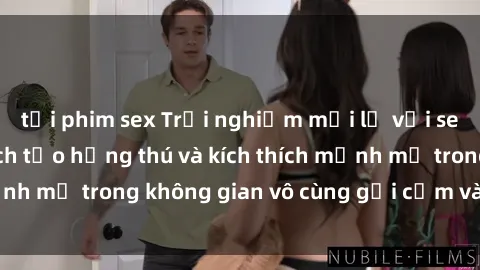 tải phim sex Trải nghiệm mới lạ với sex phòng tắm - Cách tạo hứng thú và kích thích mạnh mẽ trong không gian vô cùng gợi cảm và lãng mạn