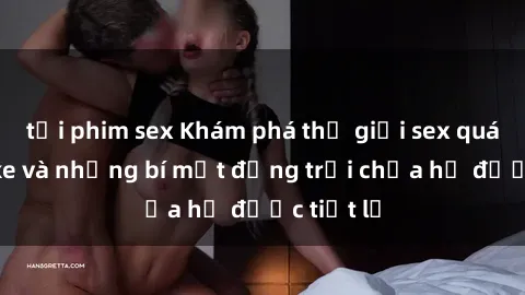 tải phim sex Khám phá thế giới sex quán karaoke và những bí mật động trời chưa hề được tiết lộ