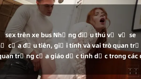 sex trên xe bus Những điều thú vị về sex ở Bắc Âu: Sự mở cửa đầu tiên, giới tính và vai trò quan trọng của giáo dục tình dục trong các quốc gia này.