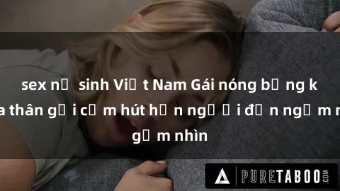 sex nữ sinh Việt Nam Gái nóng bỏng khỏa thân gợi cảm hút hồn người đến ngắm nhìn