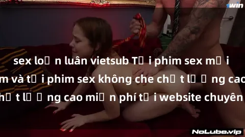 sex loạn luân vietsub Tải phim sex mới nhất hot nhất - Xem và tải phim sex không che chất lượng cao miễn phí tại website chuyên nghiệp.