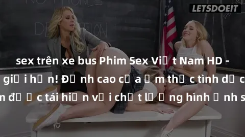 sex trên xe bus Phim Sex Việt Nam HD - Xem ngay và không giới hạn! Đỉnh cao của ẩm thực tình dục Việt Nam được tái hiện với chất lượng hình ảnh sắc nét. Hãy thưởng thức ngay!