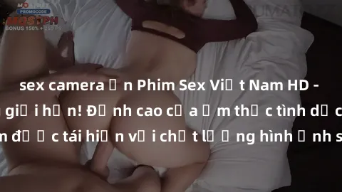sex camera ẩn Phim Sex Việt Nam HD - Xem ngay và không giới hạn! Đỉnh cao của ẩm thực tình dục Việt Nam được tái hiện với chất lượng hình ảnh sắc nét. Hãy thưởng thức ngay!