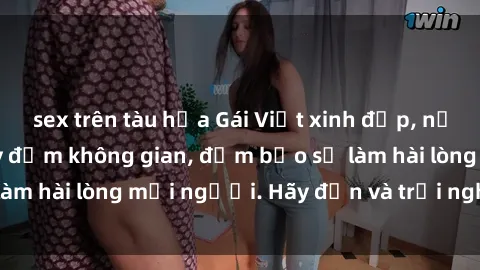 sex trên tàu hỏa Gái Việt xinh đẹp, nồng nàn làm tình say đắm không gian, đảm bảo sẽ làm hài lòng mọi người. Hãy đến và trải nghiệm ngay!