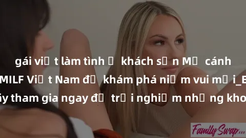 gái việt làm tình ở khách sạn Mở cánh cửa thế giới sex MILF Việt Nam để khám phá niềm vui mới_ENCODE_. Hãy tham gia ngay để trải nghiệm những khoảnh khắc đầy kích thích và đam mê.